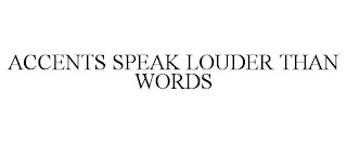 ACCENTS SPEAK LOUDER THAN WORDS