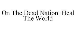 ON THE DEAD NATION: HEAL THE WORLD