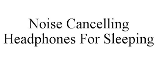 NOISE CANCELLING HEADPHONES FOR SLEEPING