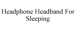 HEADPHONE HEADBAND FOR SLEEPING