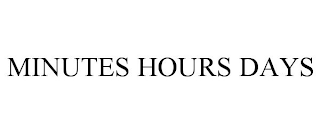 MINUTES HOURS DAYS