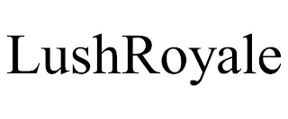 LUSHROYALE