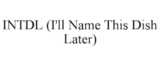 INTDL (I'LL NAME THIS DISH LATER)