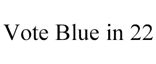 VOTE BLUE IN 22