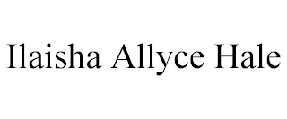 ILAISHA ALLYCE HALE