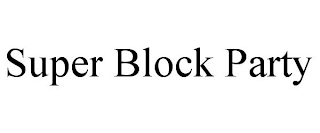 SUPER BLOCK PARTY