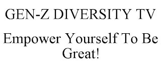 GEN-Z DIVERSITY TV EMPOWER YOURSELF TO BE GREAT!