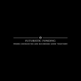 FUTURISTIC FUNDING WHERE COMMUNITIES AND BUSINESSES GROW TOGETHER!