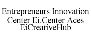 ENTREPRENEURS INNOVATION CENTER EI.CENTER ACES EICREATIVEHUB