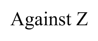 AGAINST Z