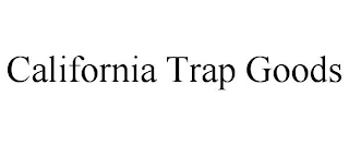 CALIFORNIA TRAP GOODS