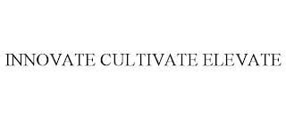 INNOVATE CULTIVATE ELEVATE