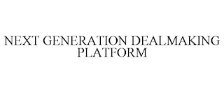 NEXT GENERATION DEALMAKING PLATFORM