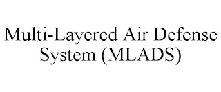 MULTI-LAYERED AIR DEFENSE SYSTEM (MLADS)