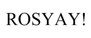 ROSYAY!