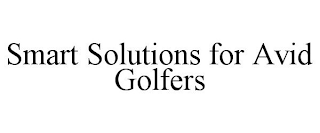 SMART SOLUTIONS FOR AVID GOLFERS