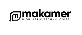 M MAKAMER BIOPLASTIC TECHNOLOGIES