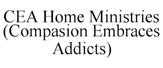 CEA HOME MINISTRIES (COMPASION EMBRACES ADDICTS)