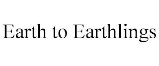 EARTH TO EARTHLINGS