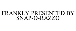 FRANKLY PRESENTED BY SNAP-O-RAZZO