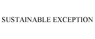 SUSTAINABLE EXCEPTION