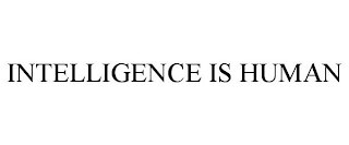 INTELLIGENCE IS HUMAN