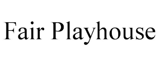 FAIR PLAYHOUSE