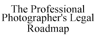 THE PROFESSIONAL PHOTOGRAPHER'S LEGAL ROADMAP