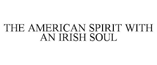 THE AMERICAN SPIRIT WITH AN IRISH SOUL