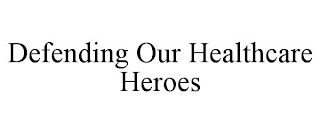 DEFENDING OUR HEALTHCARE HEROES