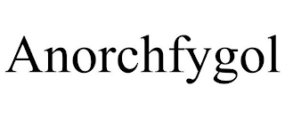 ANORCHFYGOL