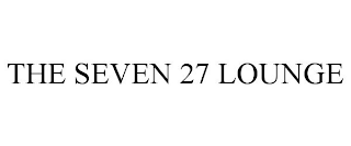 THE SEVEN 27 LOUNGE