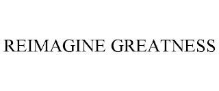 REIMAGINE GREATNESS