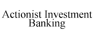 ACTIONIST INVESTMENT BANKING