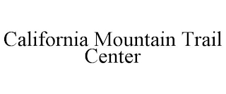 CALIFORNIA MOUNTAIN TRAIL CENTER