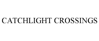 CATCHLIGHT CROSSINGS