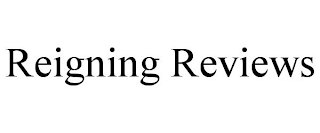 REIGNING REVIEWS