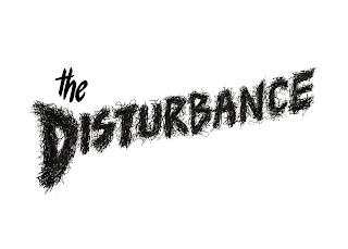 THE DISTURBANCE