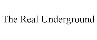 THE REAL UNDERGROUND