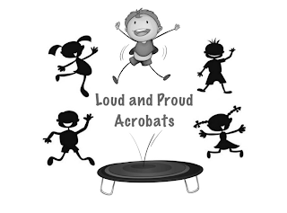 LOUD AND PROUD ACROBATS