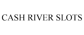 CASH RIVER SLOTS