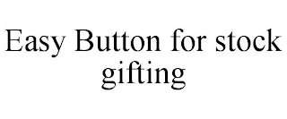 EASY BUTTON FOR STOCK GIFTING