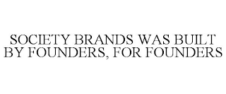 SOCIETY BRANDS WAS BUILT BY FOUNDERS, FOR FOUNDERS