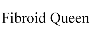 FIBROID QUEEN