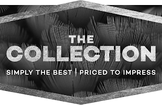 THE COLLECTION SIMPLY THE BEST PRICED TO IMPRESS