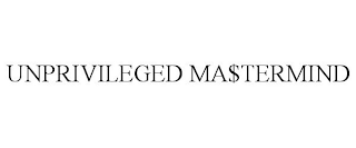 UNPRIVILEGED MA$TERMIND