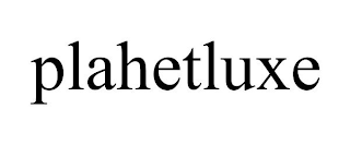 PLAHETLUXE