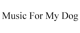 MUSIC FOR MY DOG