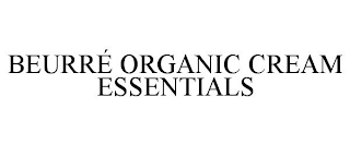 BEURRÉ ORGANIC CREAM ESSENTIALS