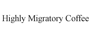 HIGHLY MIGRATORY COFFEE
